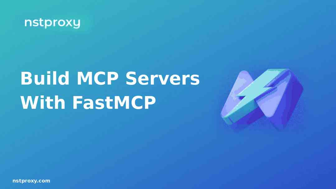 Nstproxy品牌封面上的文字为“使用FastMCP构建MCP服务器”，背景为青色到靛蓝色的渐变，并带有Nstproxy 3D闪电和箭头标志。