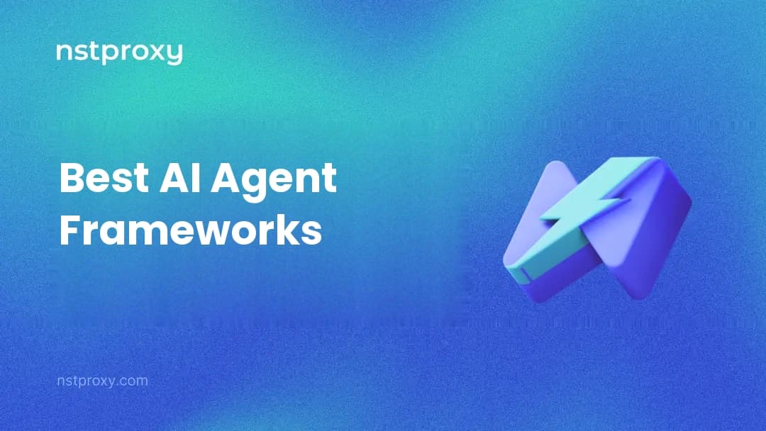 Nstproxy blog cover reading Best AI Agent Frameworks, on a teal-to-indigo gradient with the Nstproxy 3D mark